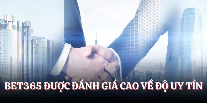 BET365 được đánh giá uy tín cao